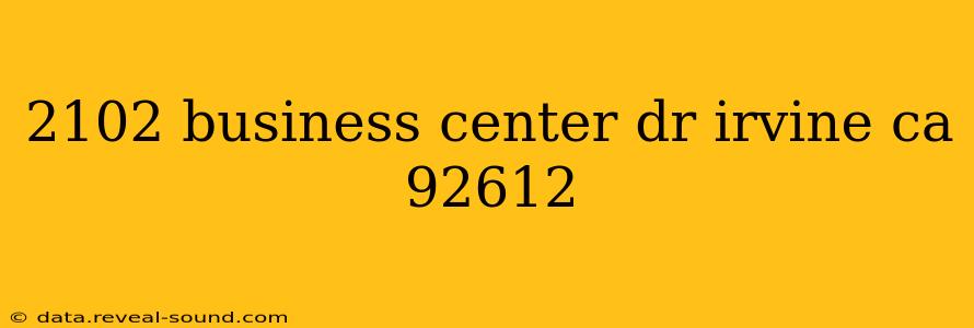 2102 business center dr irvine ca 92612