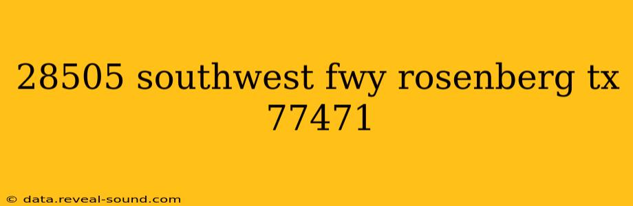 28505 southwest fwy rosenberg tx 77471