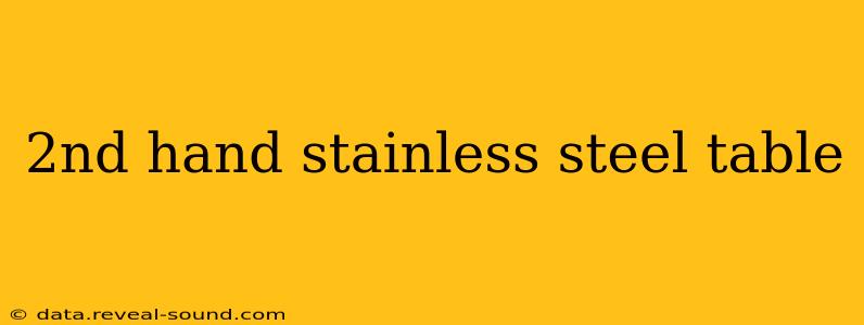 2nd hand stainless steel table