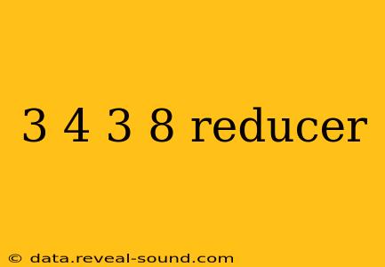 3 4 3 8 reducer