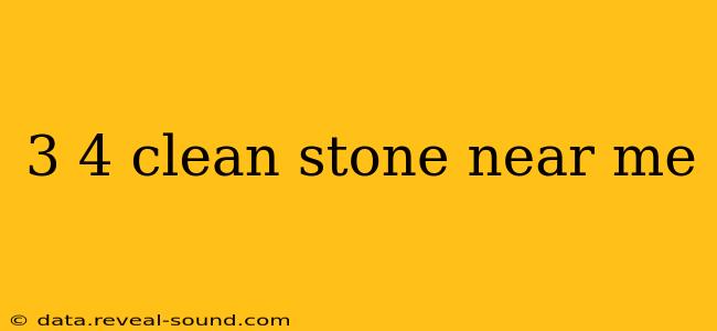 3 4 clean stone near me