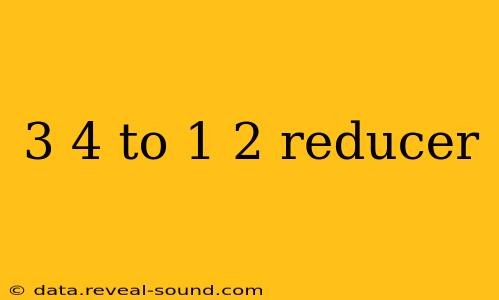 3 4 to 1 2 reducer