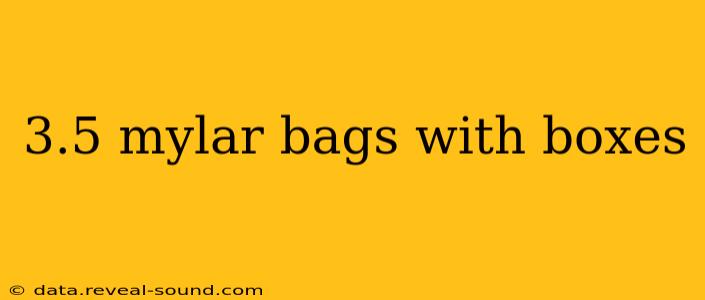 3.5 mylar bags with boxes