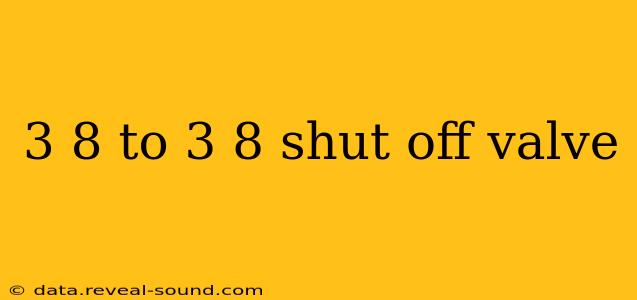 3 8 to 3 8 shut off valve