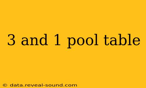 3 and 1 pool table