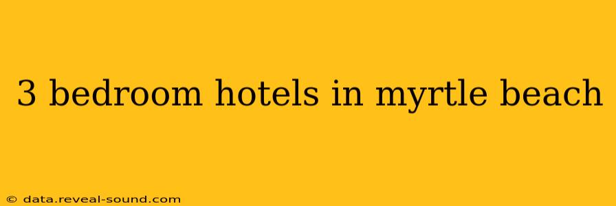 3 bedroom hotels in myrtle beach
