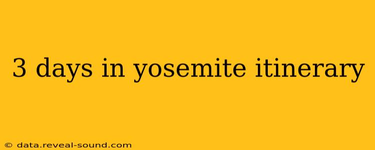 3 days in yosemite itinerary