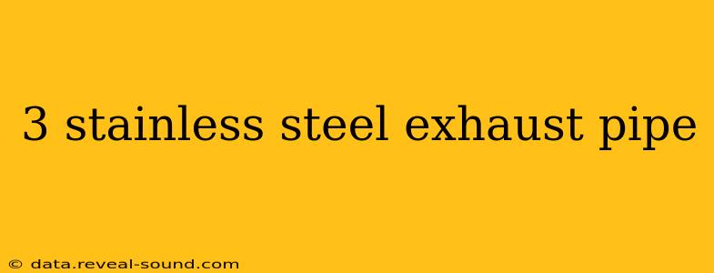 3 stainless steel exhaust pipe