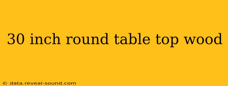 30 inch round table top wood