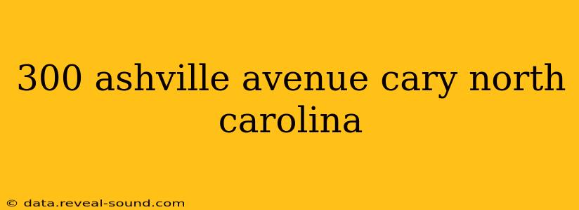 300 ashville avenue cary north carolina