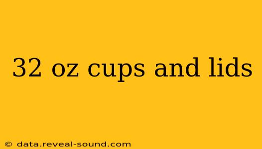 32 oz cups and lids