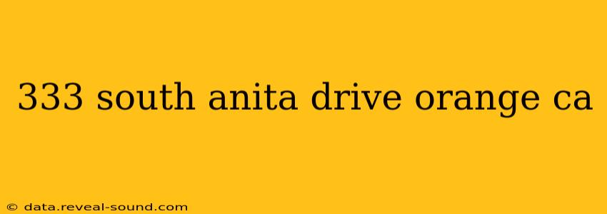 333 south anita drive orange ca