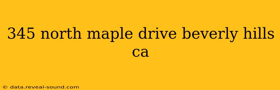 345 north maple drive beverly hills ca