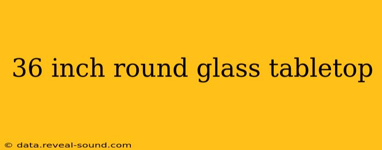 36 inch round glass tabletop