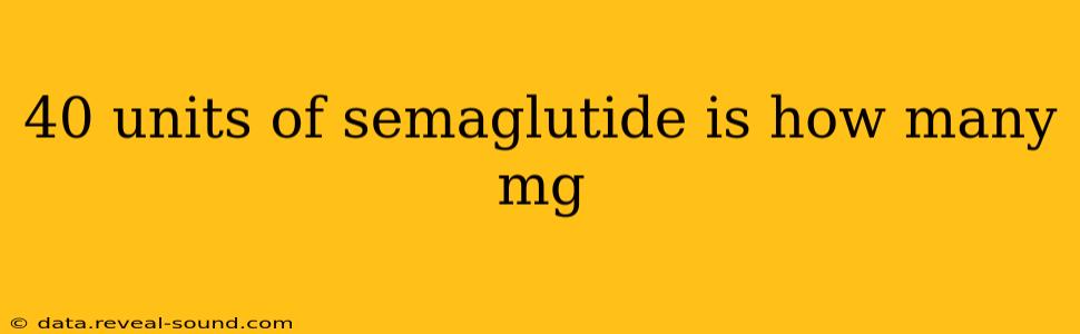 40 units of semaglutide is how many mg