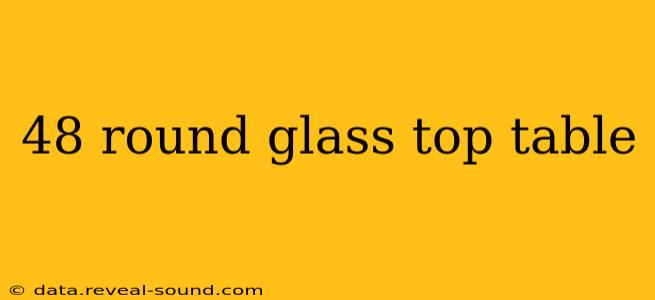 48 round glass top table