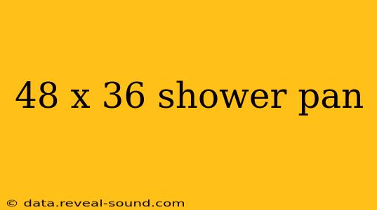 48 x 36 shower pan