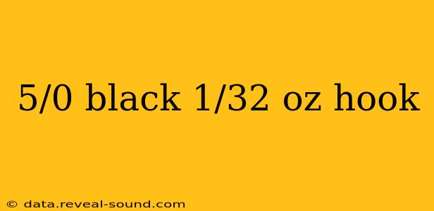 5/0 black 1/32 oz hook