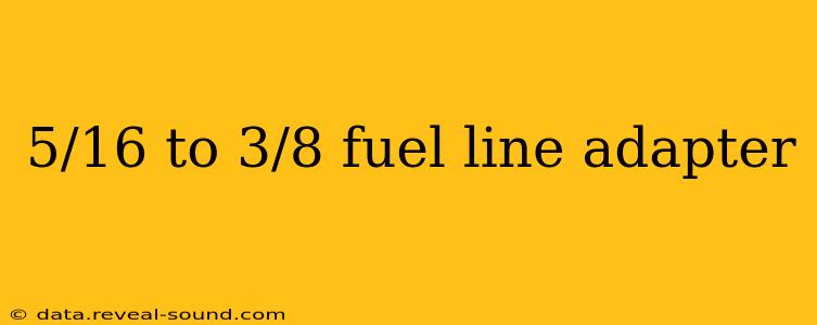 5/16 to 3/8 fuel line adapter