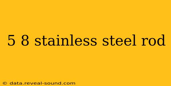 5 8 stainless steel rod