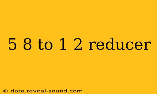 5 8 to 1 2 reducer