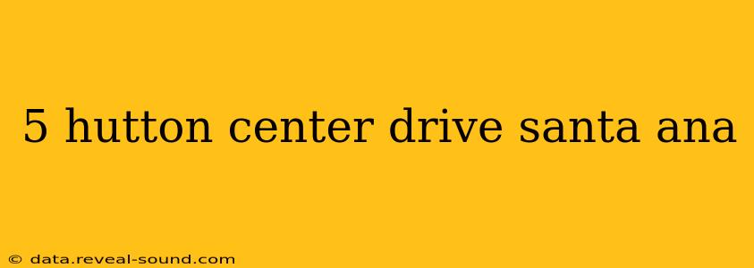 5 hutton center drive santa ana