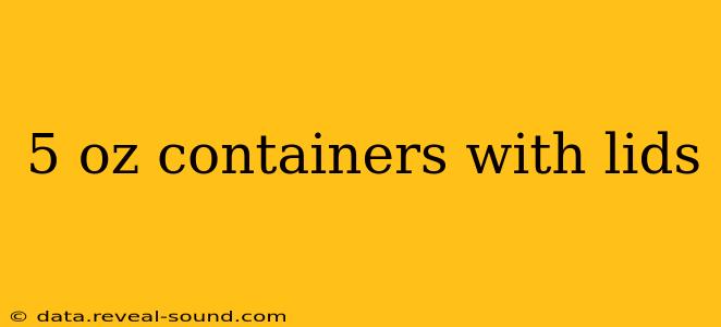 5 oz containers with lids