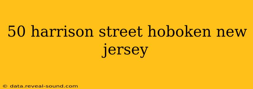 50 harrison street hoboken new jersey