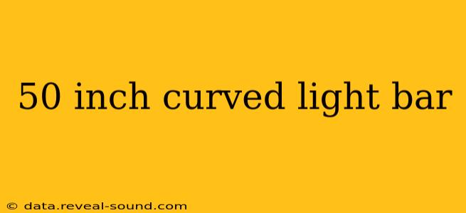50 inch curved light bar