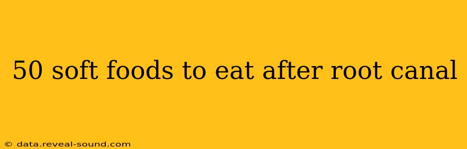 50 soft foods to eat after root canal