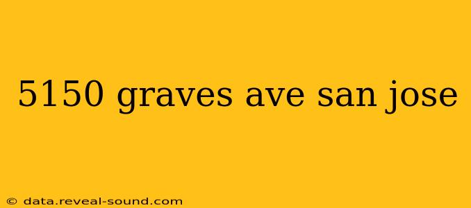 5150 graves ave san jose