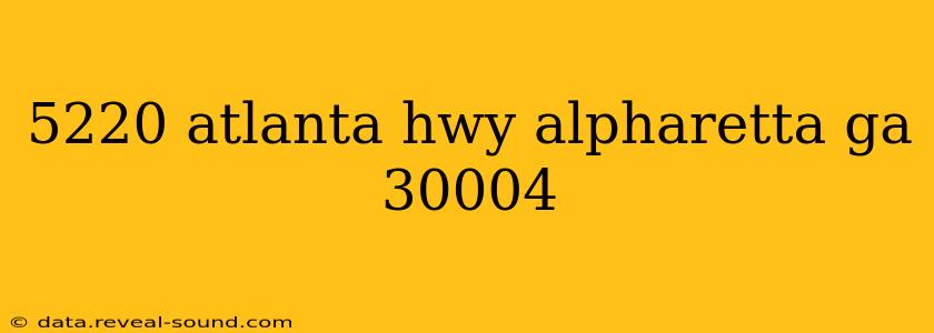 5220 atlanta hwy alpharetta ga 30004