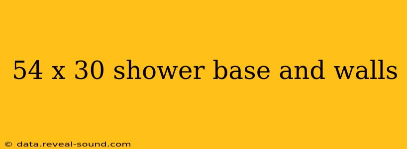 54 x 30 shower base and walls