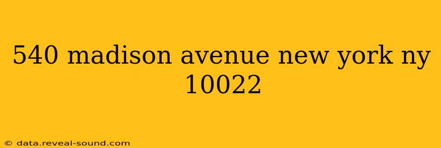 540 madison avenue new york ny 10022