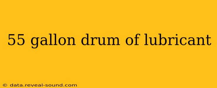 55 gallon drum of lubricant