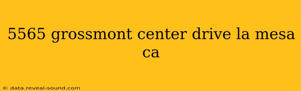 5565 grossmont center drive la mesa ca
