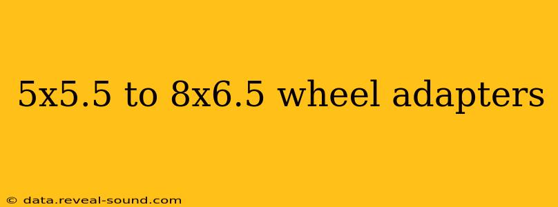 5x5.5 to 8x6.5 wheel adapters
