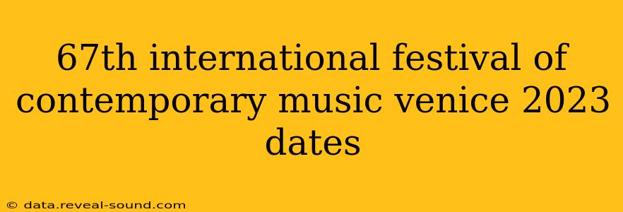 67th international festival of contemporary music venice 2023 dates