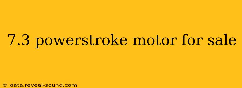 7.3 powerstroke motor for sale