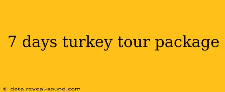 7 days turkey tour package