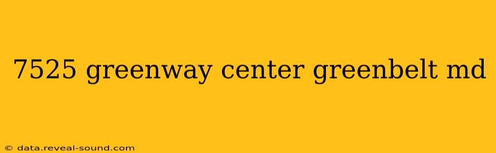 7525 greenway center greenbelt md