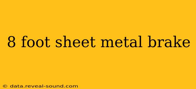 8 foot sheet metal brake