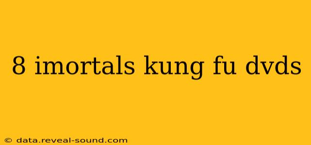 8 imortals kung fu dvds