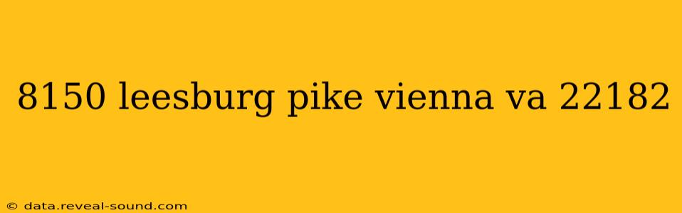 8150 leesburg pike vienna va 22182