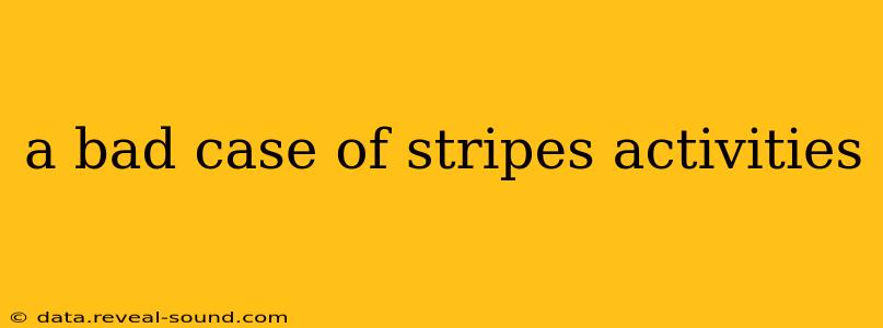 a bad case of stripes activities