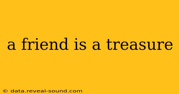 a friend is a treasure