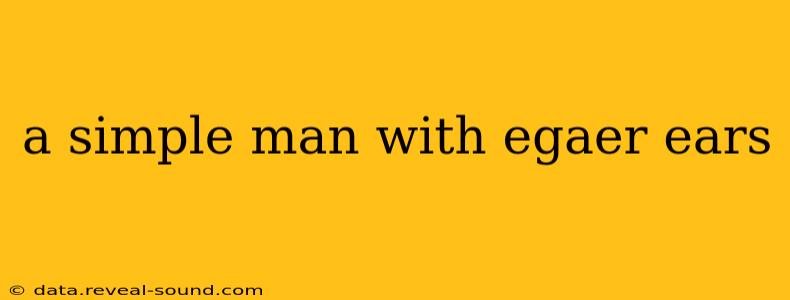 a simple man with egaer ears