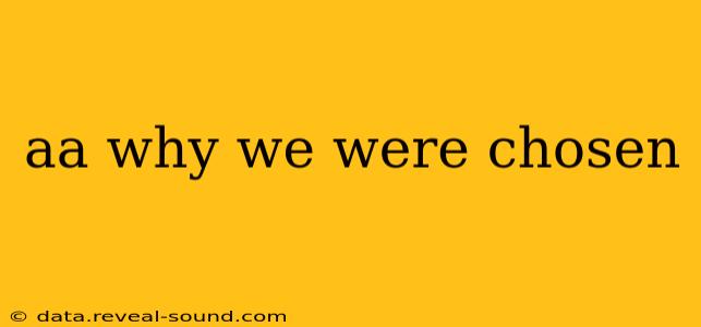 aa why we were chosen