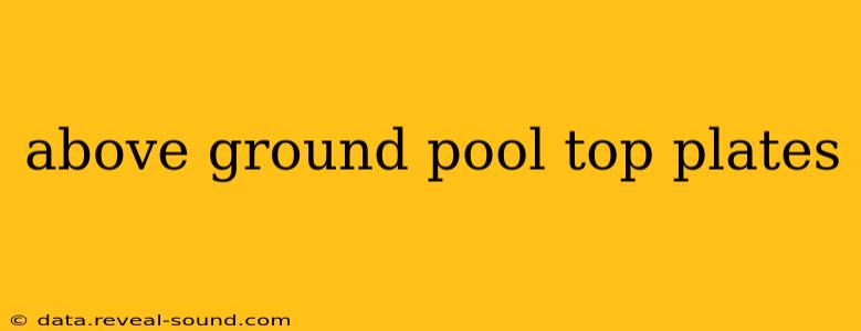 above ground pool top plates