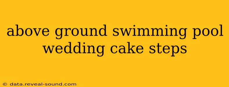 above ground swimming pool wedding cake steps